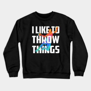 i like to throw things Crewneck Sweatshirt